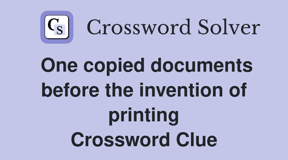 One copied documents before the invention of printing Crossword Clue