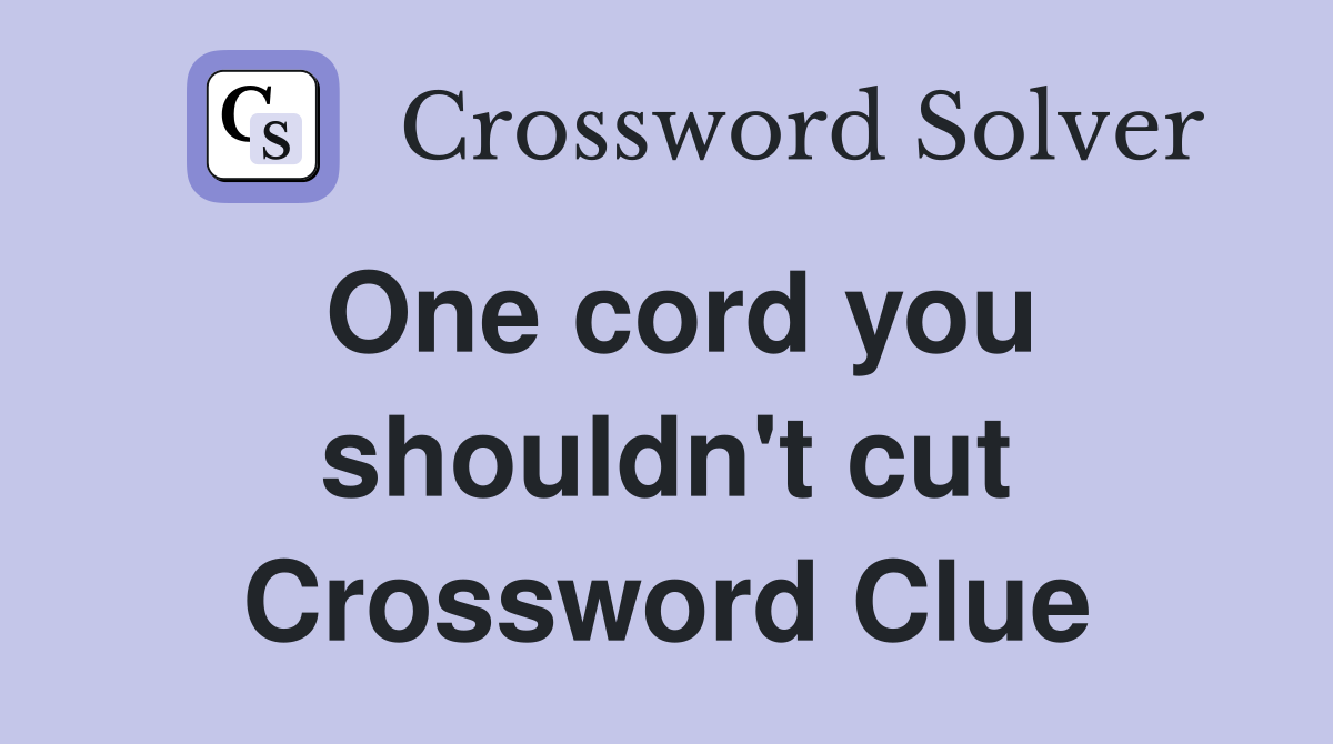 One cord you shouldn't cut Crossword Clue