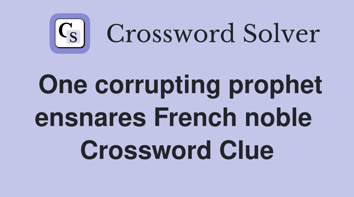 One corrupting prophet ensnares French noble  Crossword Clue