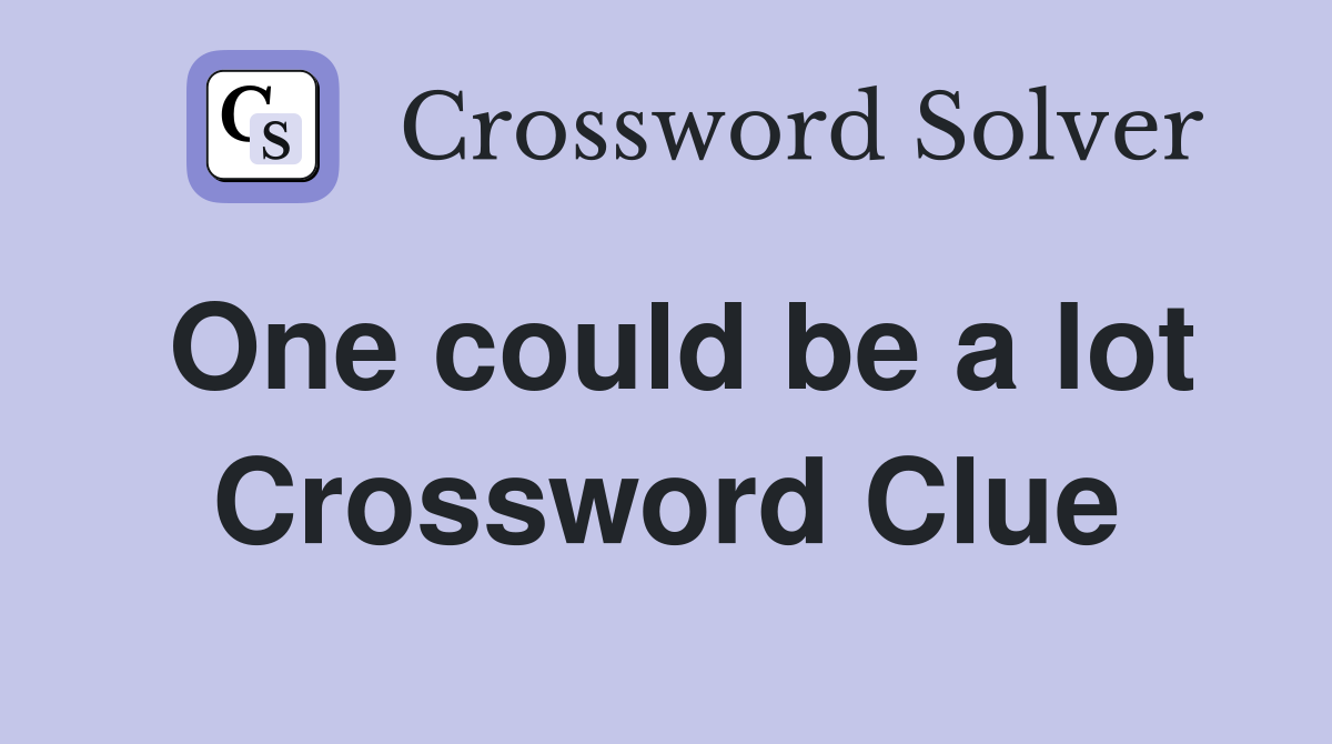 One could be a lot Crossword Clue