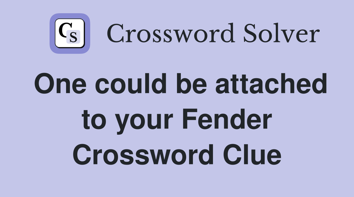One could be attached to your Fender Crossword Clue