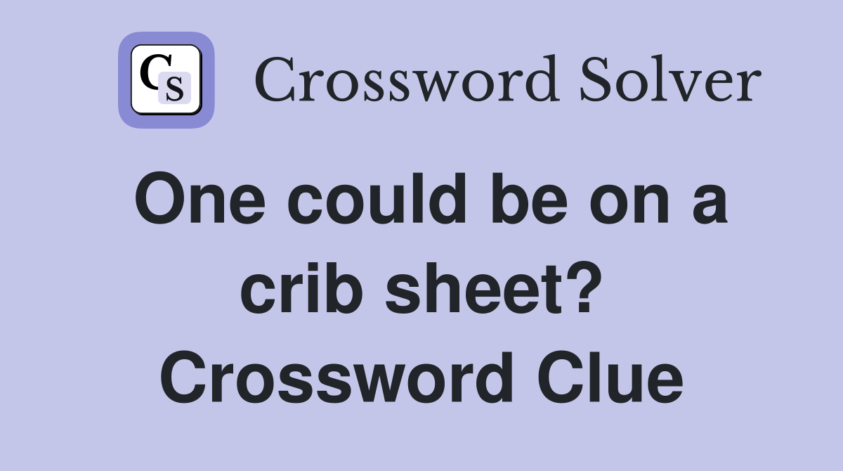 One could be on a crib sheet? Crossword Clue
