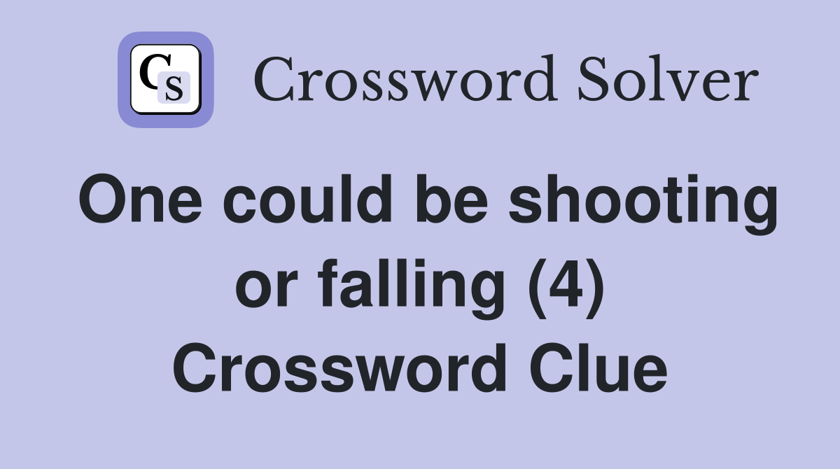 One could be shooting or falling (4) Crossword Clue