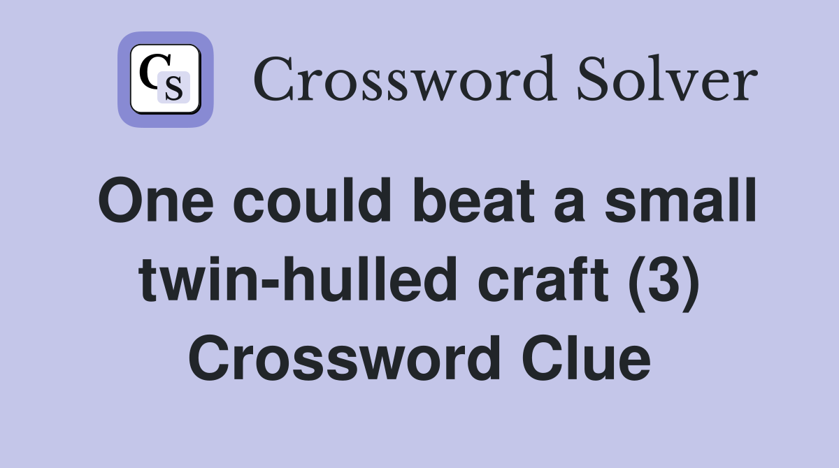 One could beat a small twin-hulled craft (3) Crossword Clue