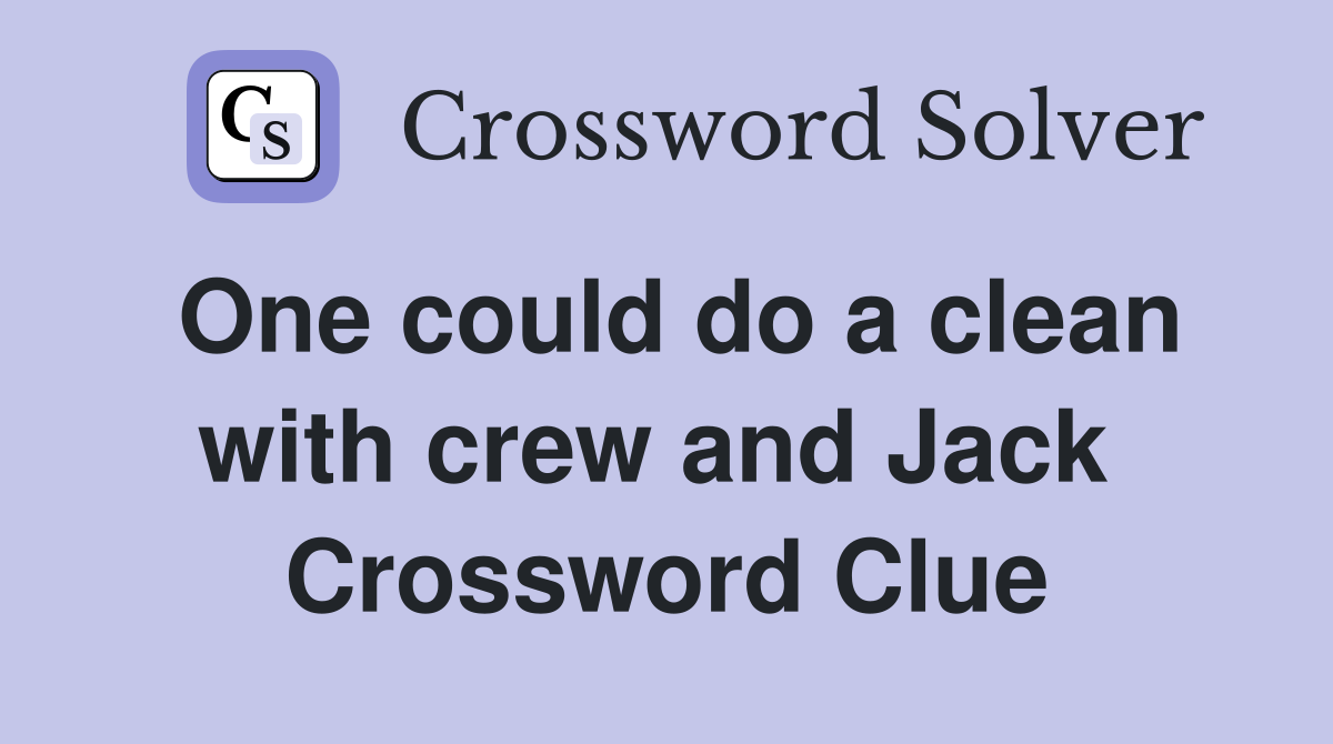One could do a clean with crew and Jack  Crossword Clue
