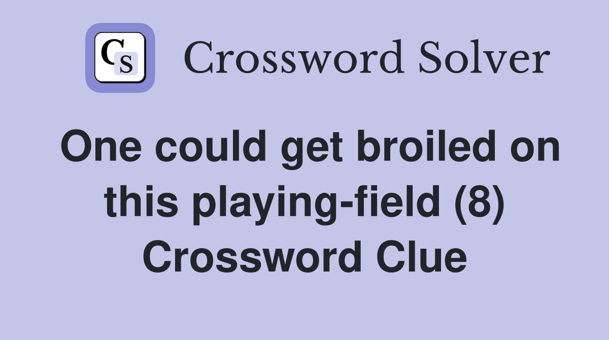 One could get broiled on this playing-field (8) Crossword Clue