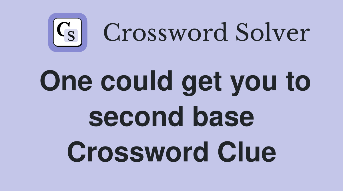 One could get you to second base Crossword Clue