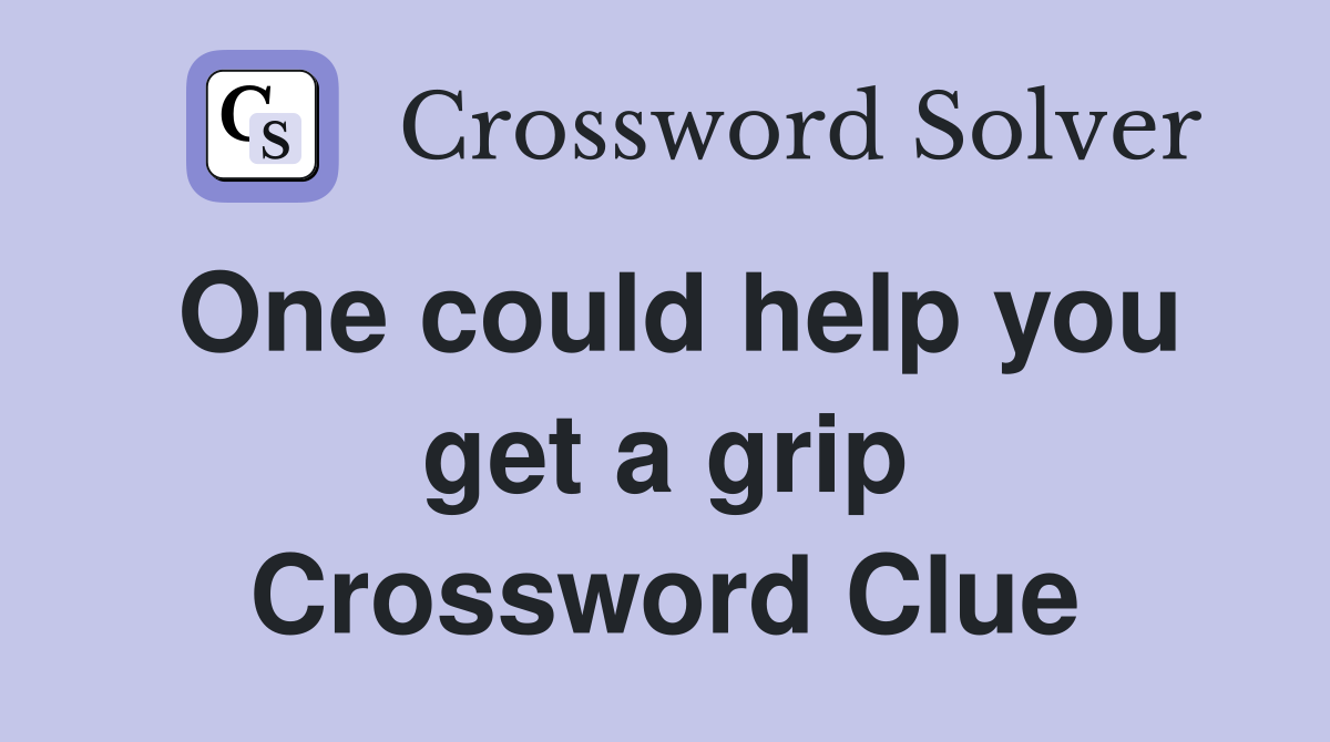One could help you get a grip Crossword Clue