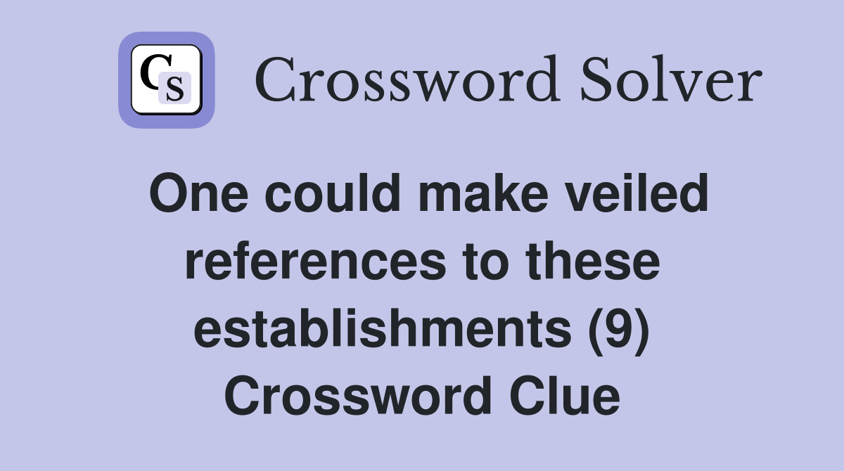 One could make veiled references to these establishments (9) Crossword Clue
