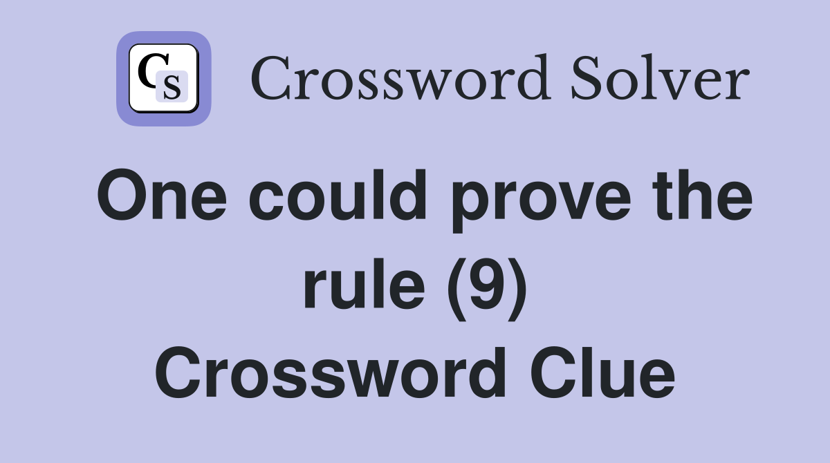 One could prove the rule (9) Crossword Clue