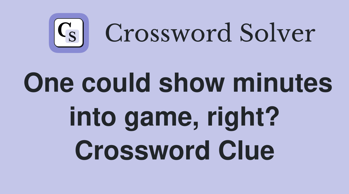One could show minutes into game, right? Crossword Clue