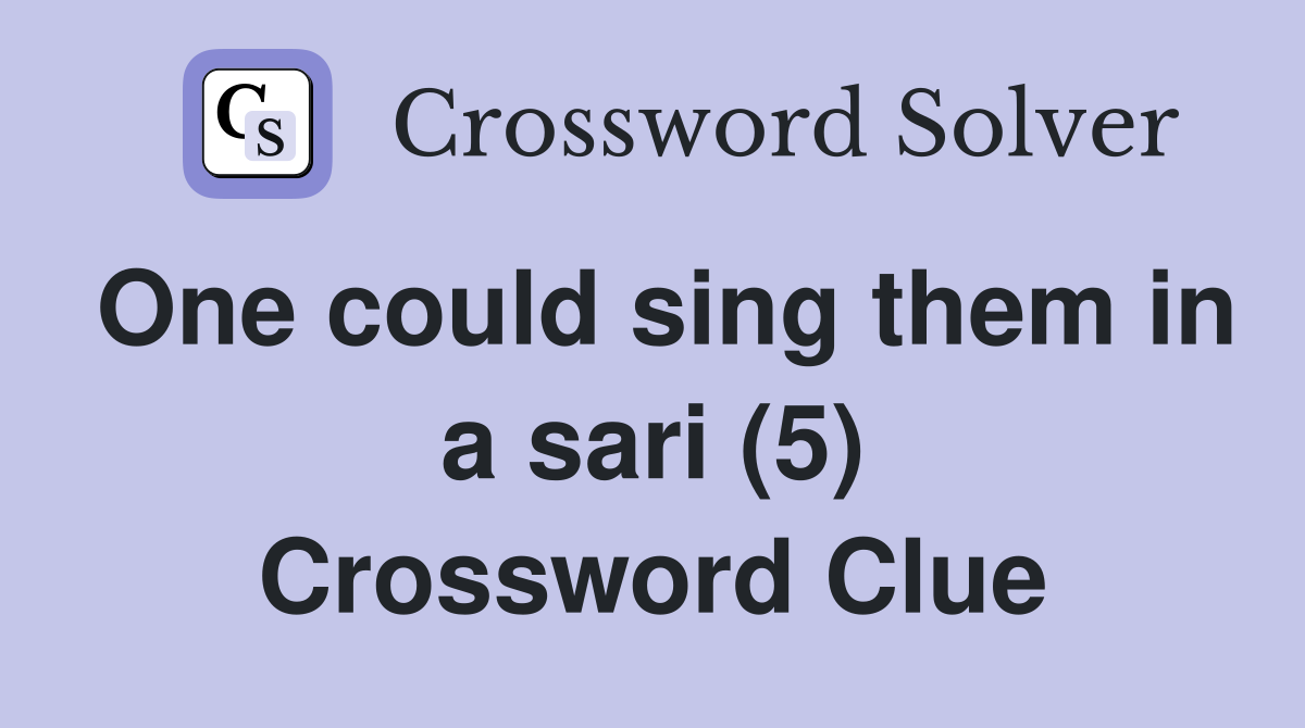 One could sing them in a sari (5) Crossword Clue