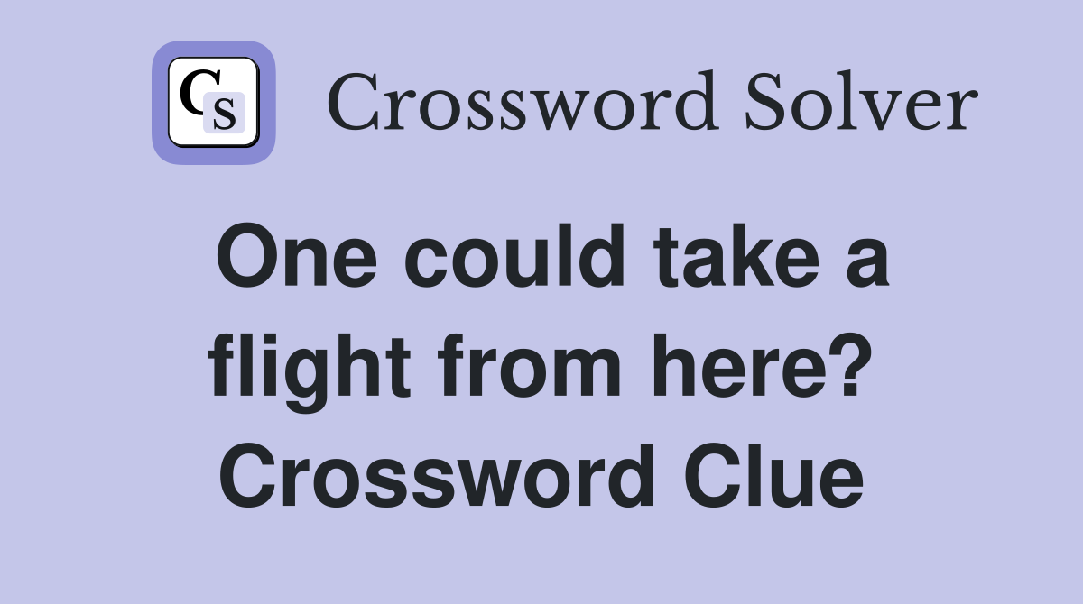 One could take a flight from here? Crossword Clue
