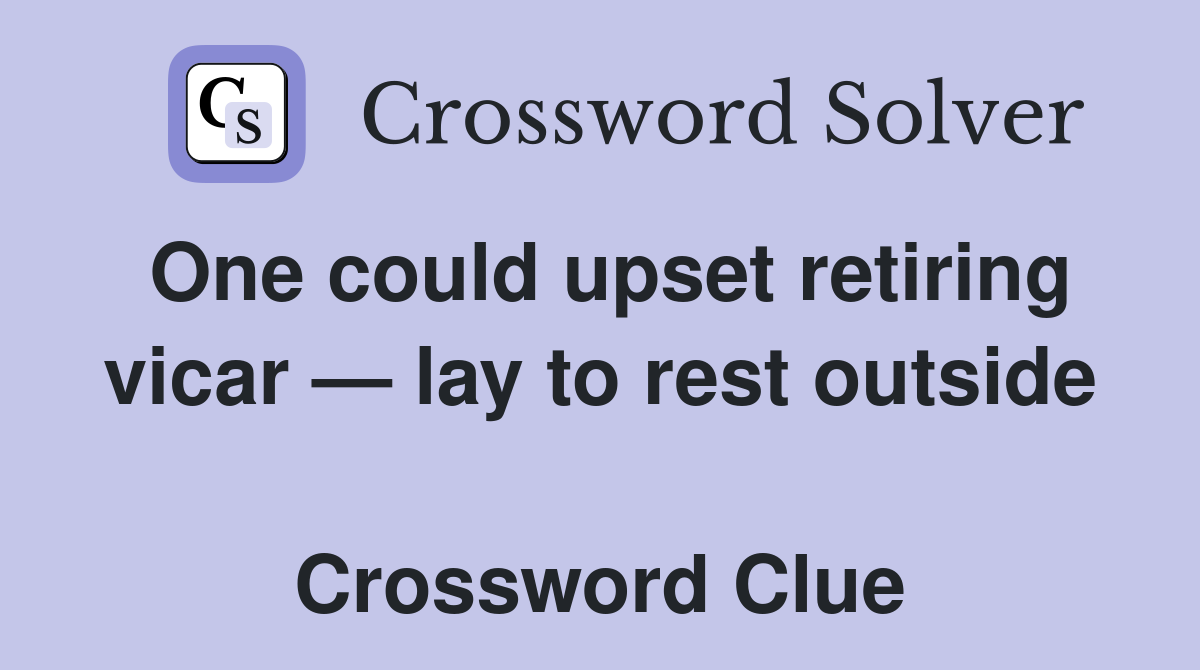One could upset retiring vicar — lay to rest outside  Crossword Clue