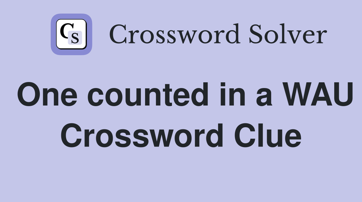 One counted in a WAU Crossword Clue