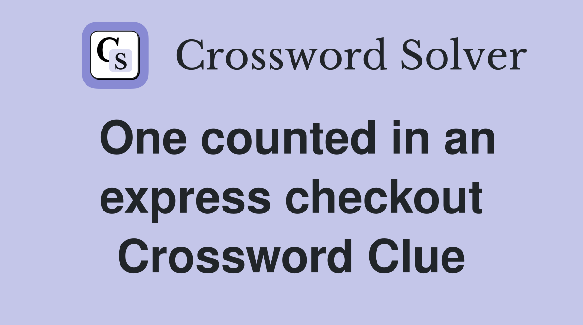 One counted in an express checkout Crossword Clue
