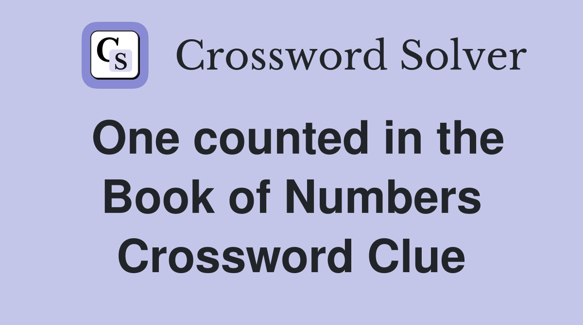 One counted in the Book of Numbers Crossword Clue
