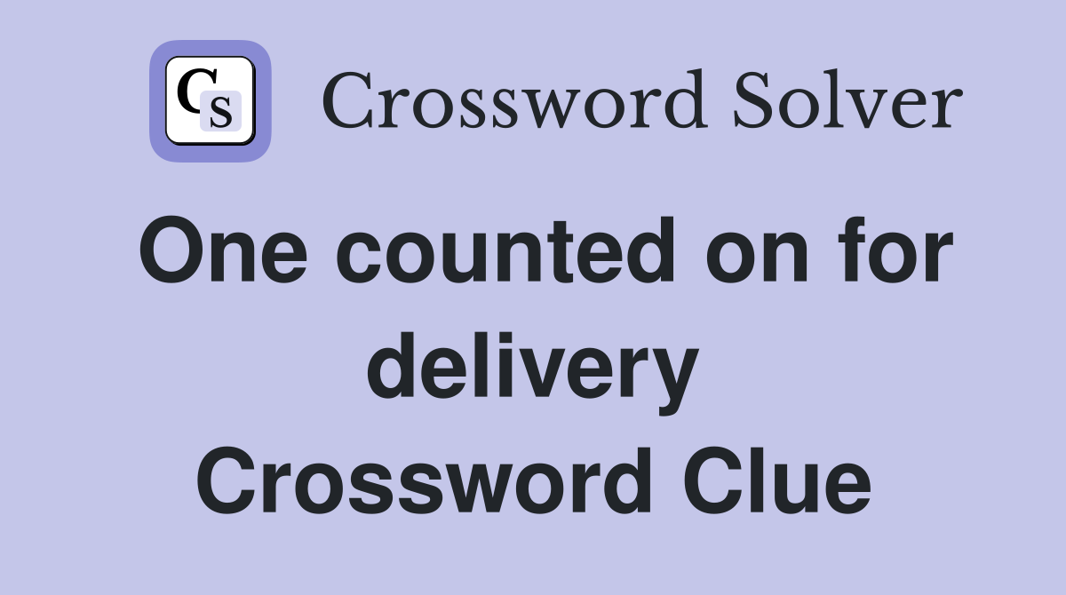 One counted on for delivery Crossword Clue