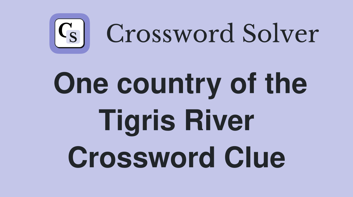 One country of the Tigris River Crossword Clue