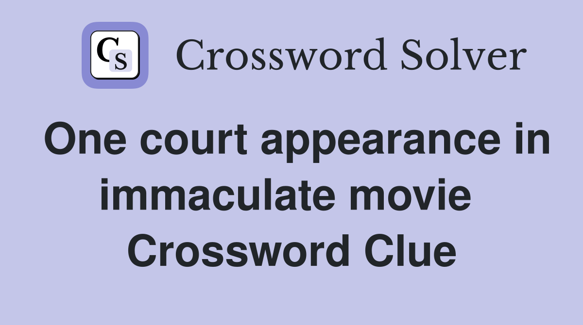 One court appearance in immaculate movie  Crossword Clue