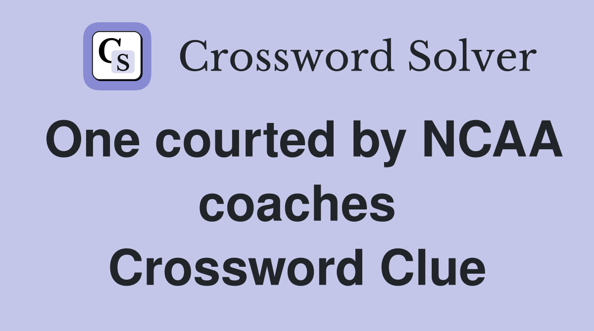 One courted by NCAA coaches Crossword Clue