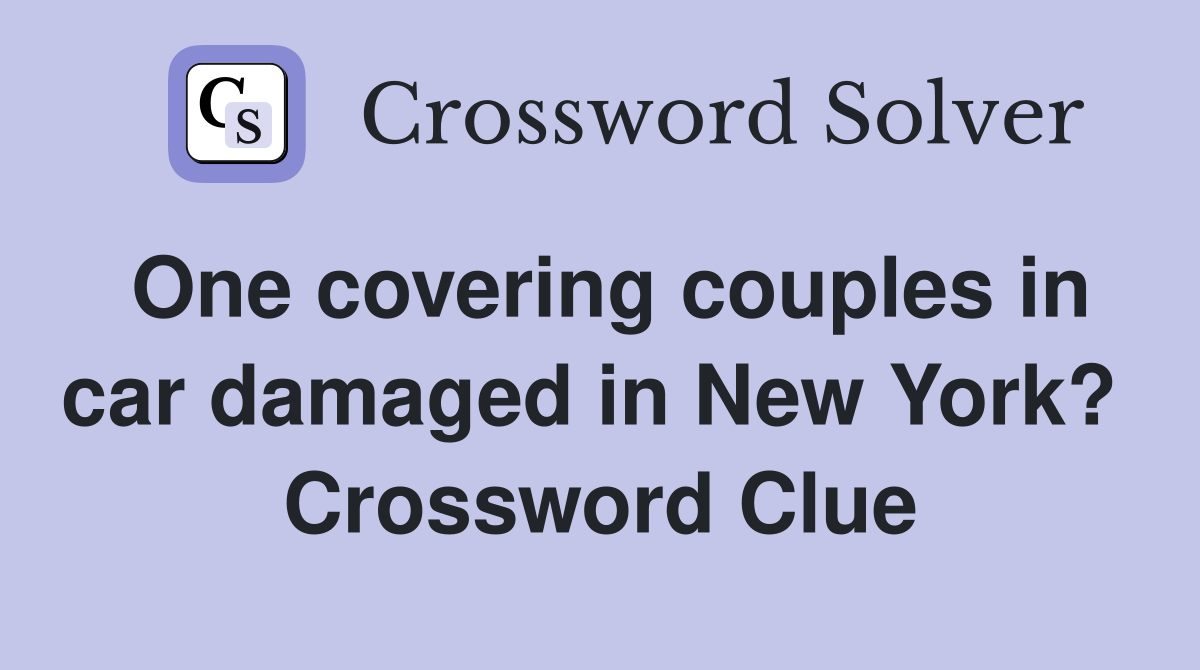 One covering couples in car damaged in New York?  Crossword Clue