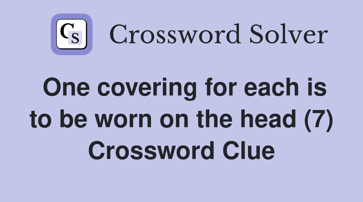 One covering for each is to be worn on the head (7) Crossword Clue