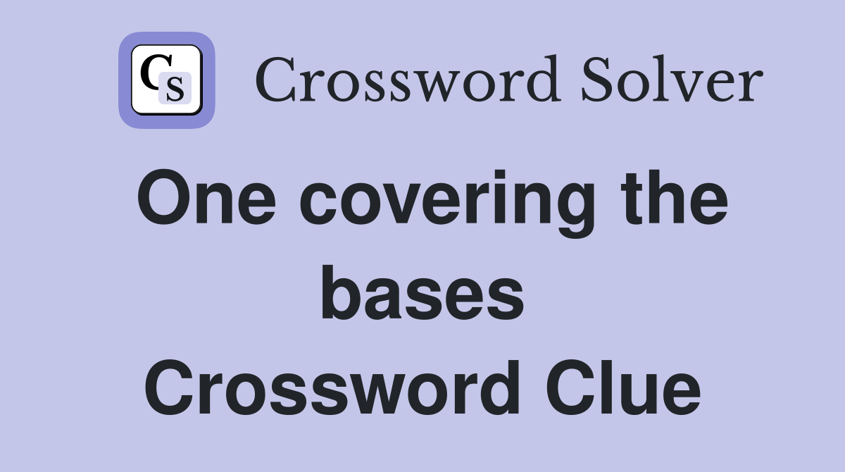One covering the bases Crossword Clue