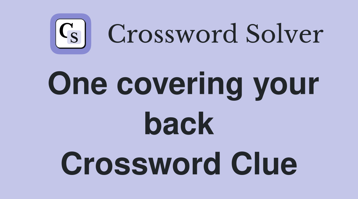 One covering your back Crossword Clue