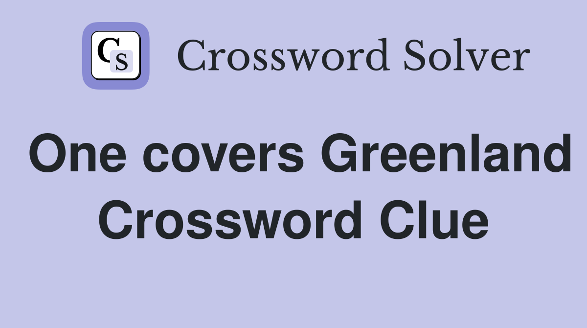One covers Greenland Crossword Clue