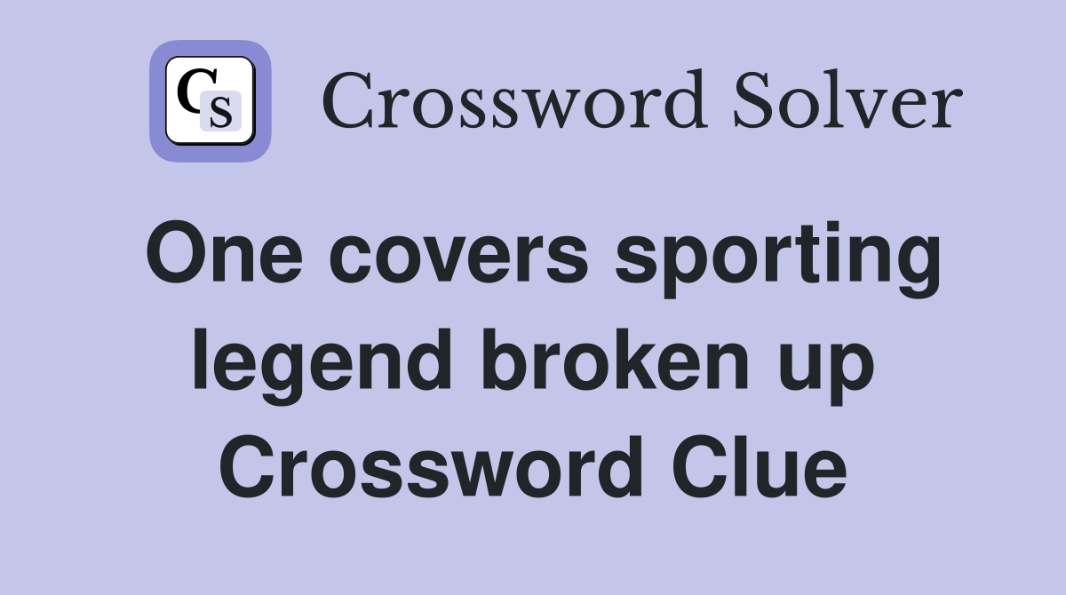One covers sporting legend broken up Crossword Clue