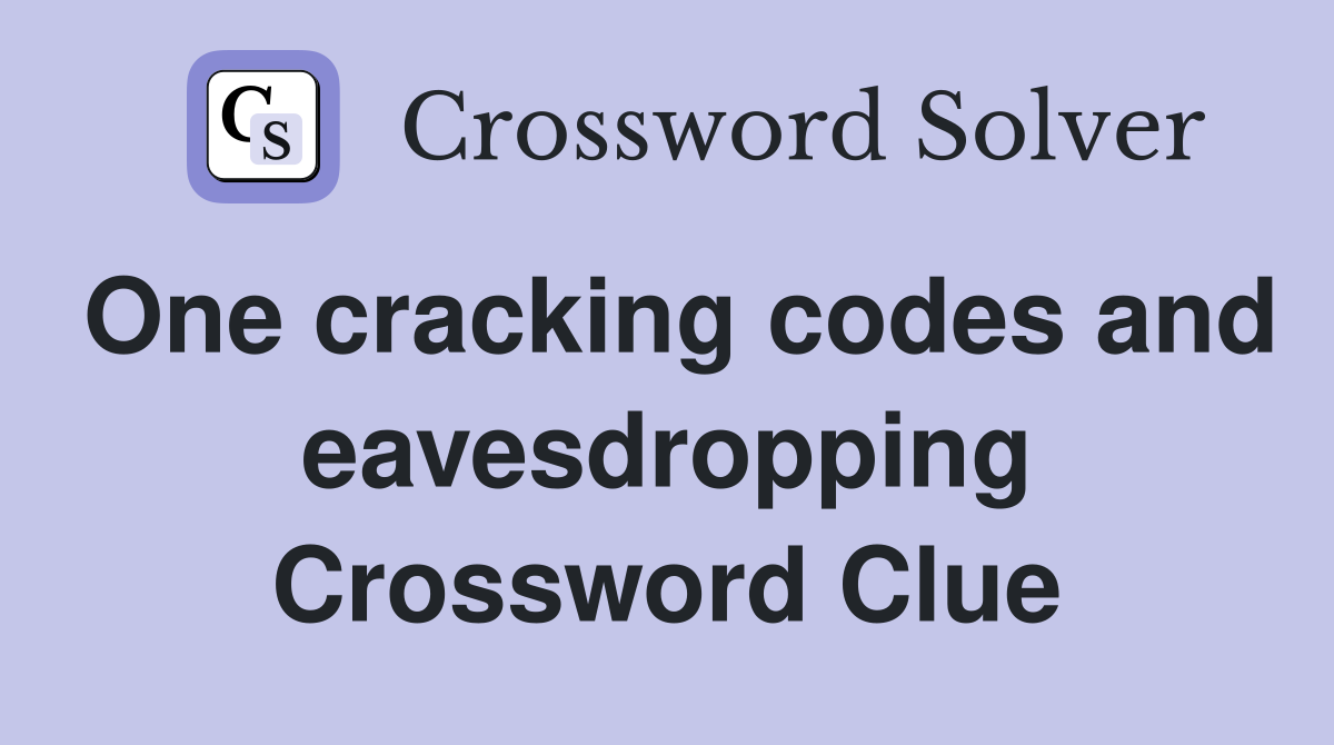 One cracking codes and eavesdropping Crossword Clue