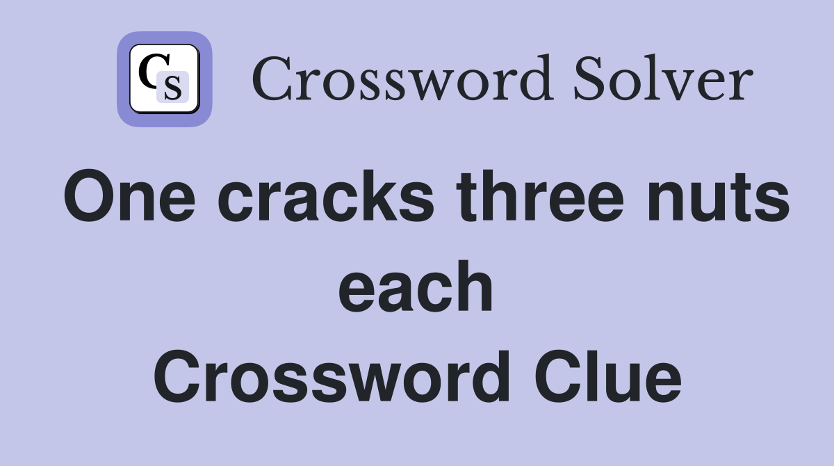 One cracks three nuts each Crossword Clue