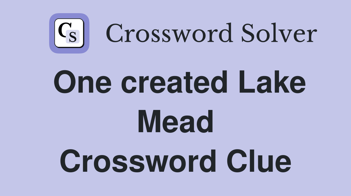 One created Lake Mead Crossword Clue