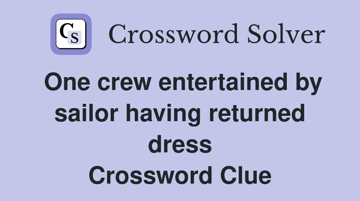 One crew entertained by sailor having returned dress Crossword Clue