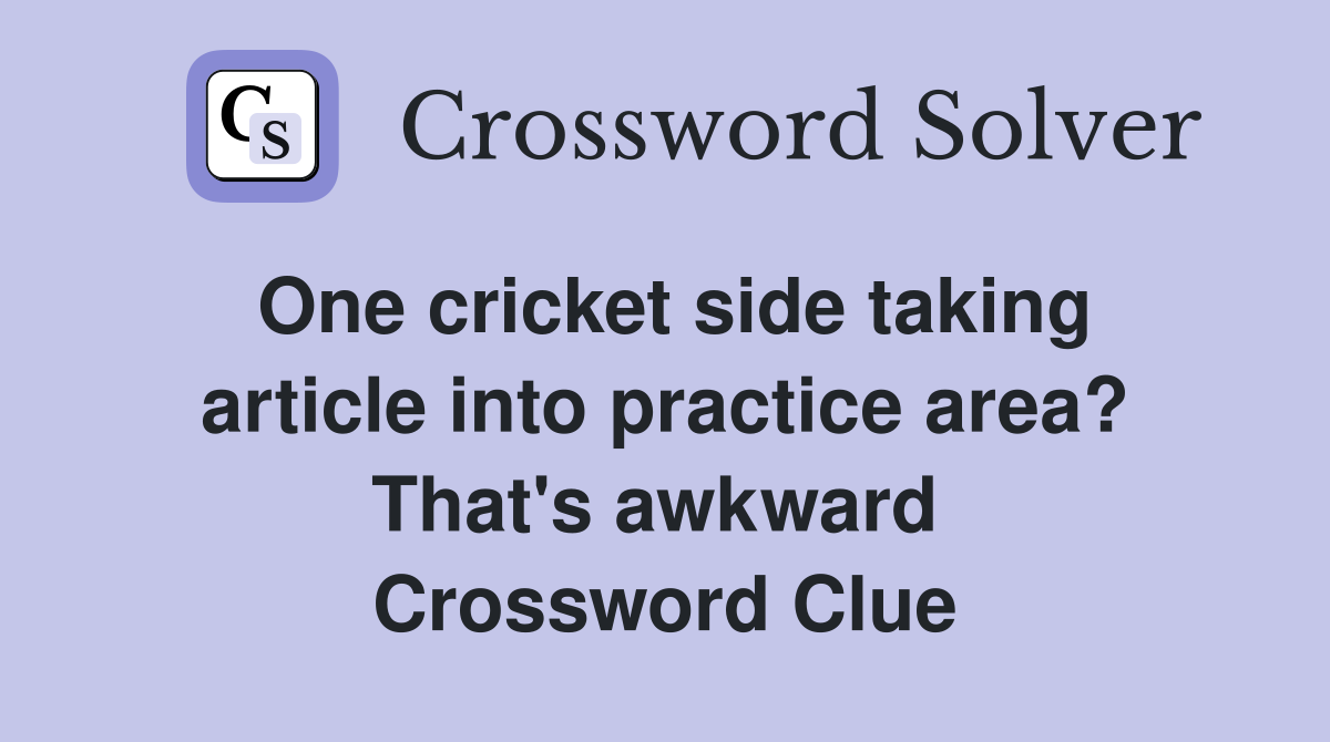 One cricket side taking article into practice area? That's awkward  Crossword Clue