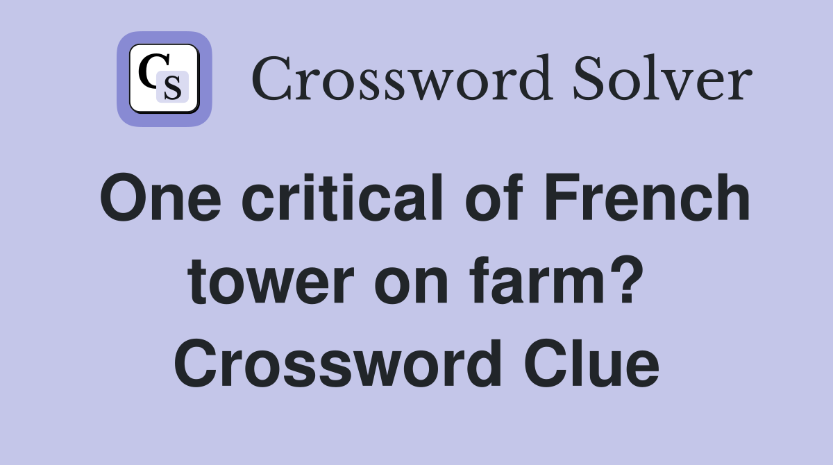 One critical of French tower on farm? Crossword Clue