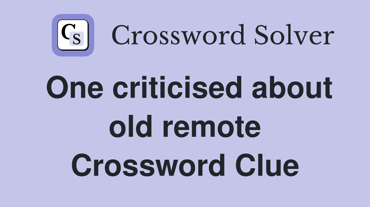 One criticised about old remote Crossword Clue