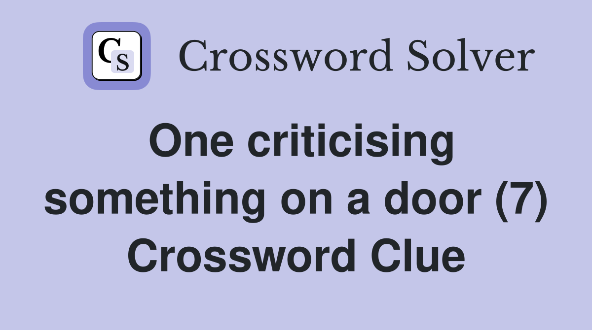 One criticising something on a door (7) Crossword Clue