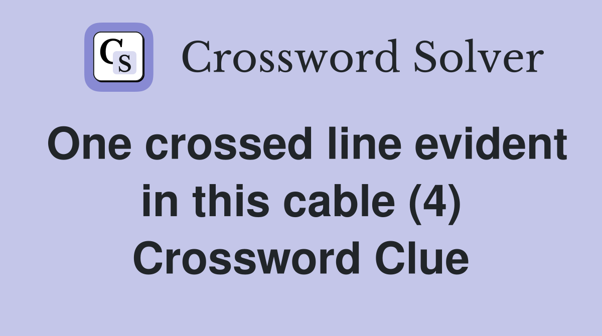 One crossed line evident in this cable (4) Crossword Clue
