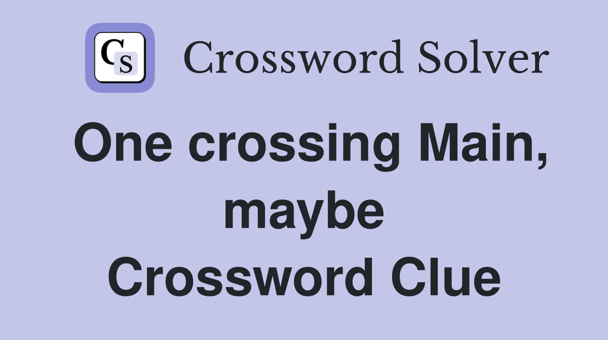 One crossing Main, maybe Crossword Clue