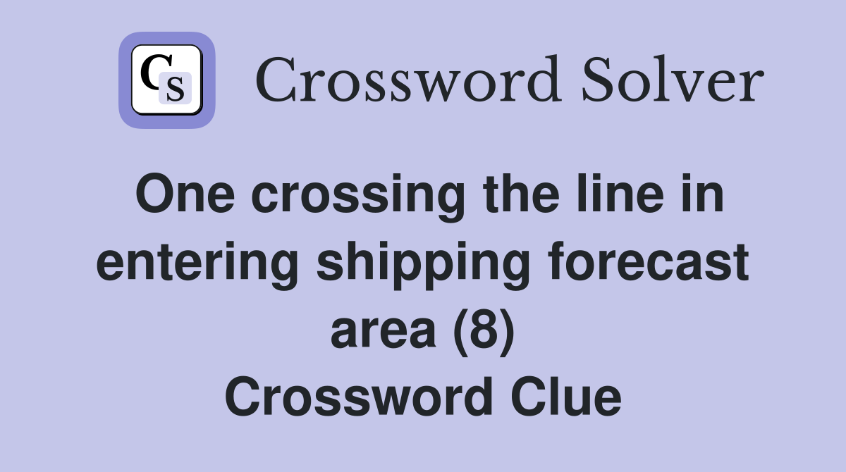 One crossing the line in entering shipping forecast area (8) Crossword Clue