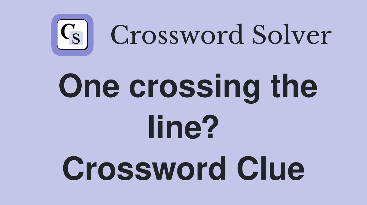 One crossing the line? Crossword Clue