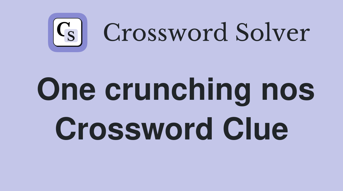 One crunching nos Crossword Clue