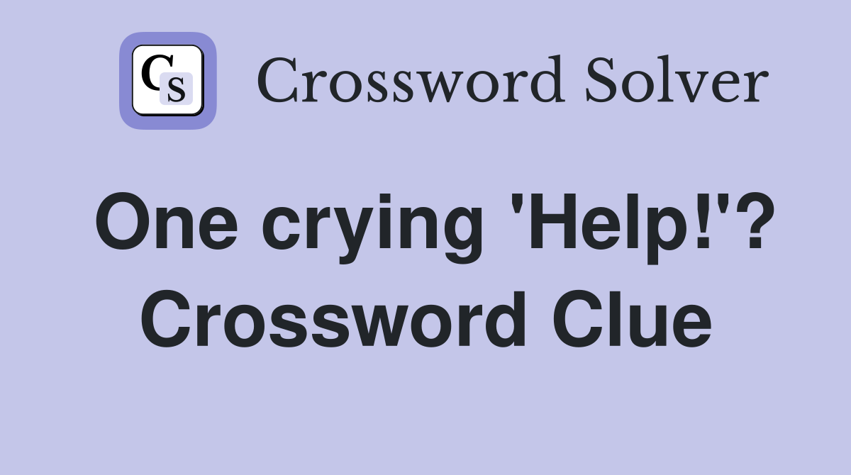 One crying 'Help!'? Crossword Clue