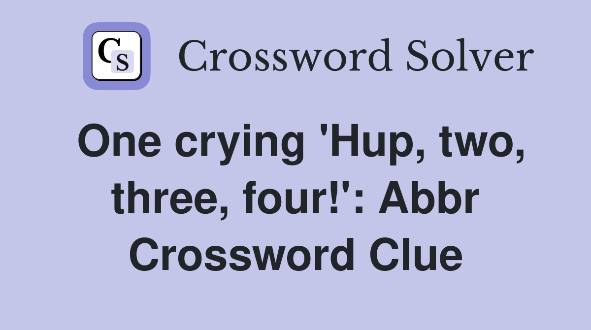 One crying 'Hup, two, three, four!': Abbr Crossword Clue