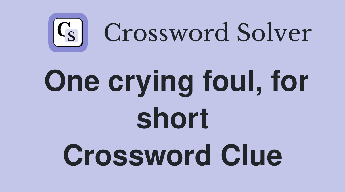 One crying foul, for short Crossword Clue