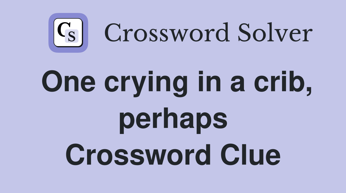 One crying in a crib, perhaps Crossword Clue