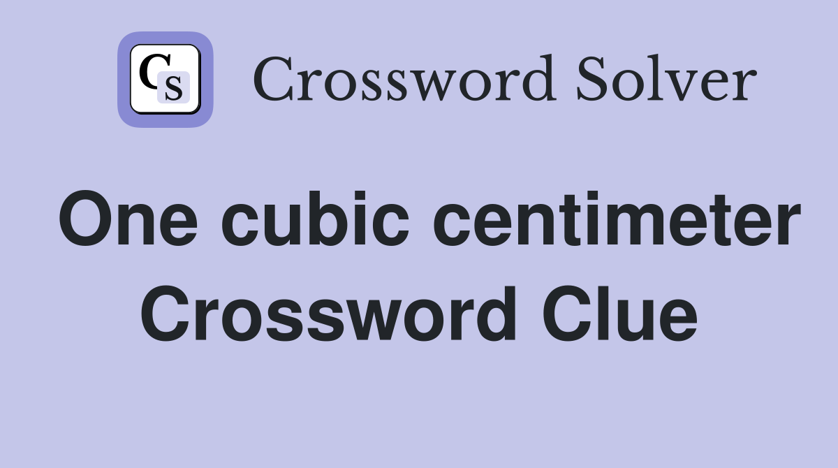 One cubic centimeter Crossword Clue