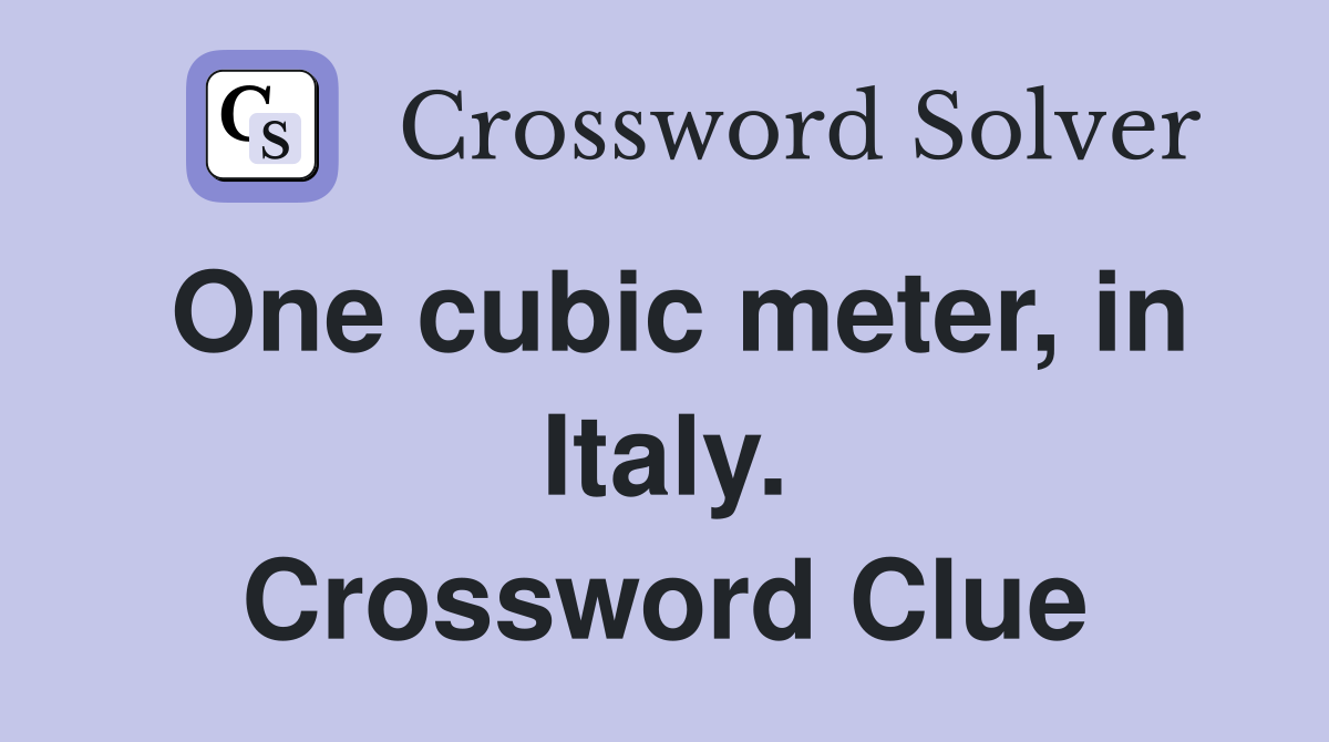 One cubic meter, in Italy. Crossword Clue